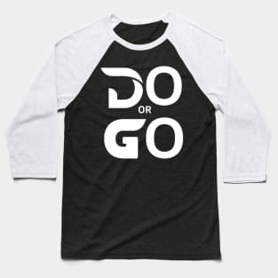 Do Or Go Baseball T-Shirt